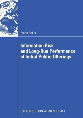 Book cover of Information Risk and Long-Run Performance of Initial Public Offerings by Frank Ecker, Prof. Dr. Hellmuth Milde (Foreword), Prof. Dr. Per Olsson (Foreword)