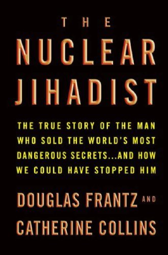 Book cover of The Nuclear Jihadist: The True Story Of The Man Who Sold The World's Most Dangerous Secrets And How We Could Have Stopped Him by douglas-frantz-catherine-collins