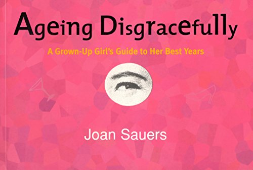 Book cover of Ageing Disgracefully: The Grown-up Girl's Further Guide To Life by unknown author