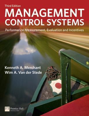 Book cover of Management Control Systems: Performance Measurement, Evaluation And Incentives by Kenneth A. Merchant, Wim A. Van der Stede