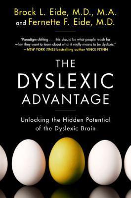 Book cover of The Dyslexic Advantage: Unlocking The Hidden Potential Of The Dyslexic Brain by Brock L. Eide, Fernette F. Eide