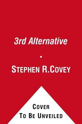 Book cover of 3rd Alternative: Solving Life's Most Difficult Problems by Stephen R. Covey