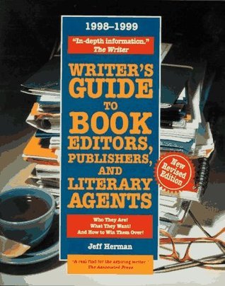 Book cover of Writer's Guide To Book Editors, Publishers, And Literary Agents, 1998-1999: Who They Are! What They Want! And How To Win Them Over! by Jeff Herman