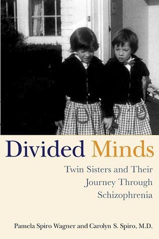Book cover of Divided Minds: Twin Sisters And Their Journey Through Schizophrenia by Pamela Spiro Wagner, Carolyn Spiro