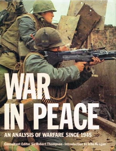 Book cover of War In Peace: An Analysis Of Warfare Since 1945 by Robert G.K. Thompson (Consultant Editor), Ian F.W. Beckett, John Pimlott, F.A. Godfrey, Peter Janke, Eric Morris, H.P. Wilmott, David Rees, Michael Orr