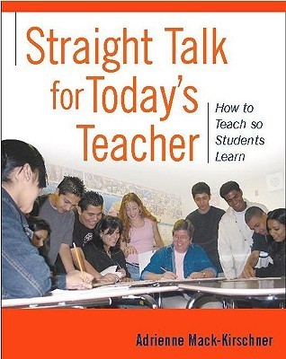 Book cover of Straight Talk For Todays Teacher: How To Teach So Students Learn by Adrienne Mack-Kirschner