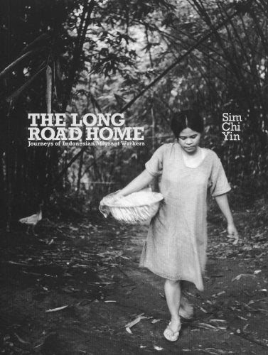 Book cover of The Long Road Home: Journeys of Indonesian Migrant Women Workers by Sim Chi Yin