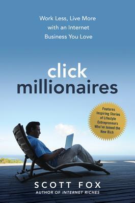 Book cover of Click Millionaires: Work Less, Live More With An Internet Business You Love by Scott Fox
