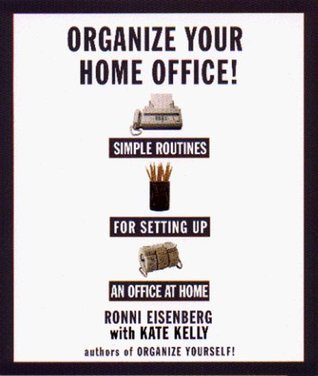 Book cover of Organize Your Home Office: Simple Routines For Setting Up An Office At Home by Ronni Eisenberg, Kate Kelly
