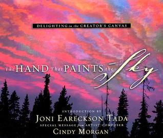 Book cover of The Hand That Paints The Sky: Delighting In The Creator's Canvas by Steve Halliday, Joni Eareckson Tada (Introduction), Steve Terrill (Photographer)