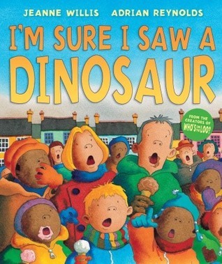 Book cover of I'm Sure I Saw a Dinosaur by Jeanne Willis, Adrian Reynolds (Illus.)