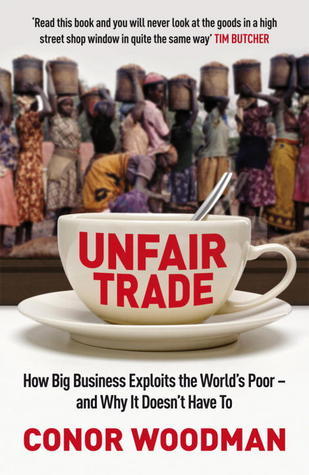 Book cover of Unfair Trade: The Shocking Truth Behind 'Ethical' Business by Conor Woodman
