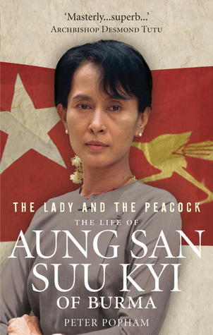 Book cover of The Lady And The Peacock: The Life Of Aung San Suu Kyi Of Burma by Peter Popham