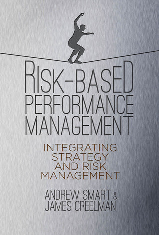 Book cover of Risk-Based Performance Management: Integrating Strategy and Risk Management by Andrew Smart, James  Creelman