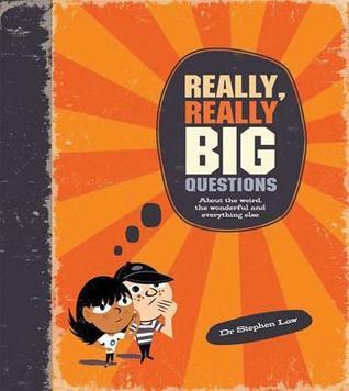Book cover of Really, Really Big Questions About Life, The Universe, And Everything by Stephen Law, Nishant Choksi (Illus.)