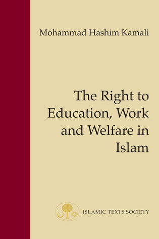 Book cover of The Right To Education, Work And Welfare In Islam (6) by Mohammad Hashim Kamali