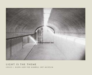 Book cover of Light Is The Theme: Louis I. Kahn And The Kimbell Art Museum by Louis I. Kahn, Nell E. Johnson, Eric Lee (Foreword)
