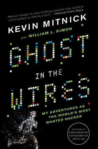Book cover of Ghost In The Wires: My Adventures As The World's Most Wanted Hacker by Kevin D. Mitnick, Steve Wozniak, William L. Simon