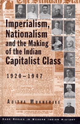 Book cover of Imperialism, Nationalism And The Making Of The Indian Capitalist Class, 1920-1947 by Aditya Mukherjee