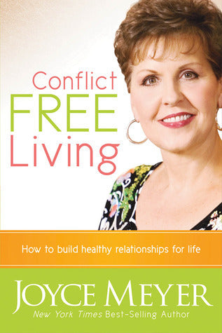 Book cover of Conflict Free Living: How To Build Healthy Relationships For Life by Joyce Meyer