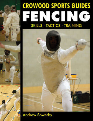 Book cover of Fencing: Skills. Tactics. Training by Andrew Sowerby