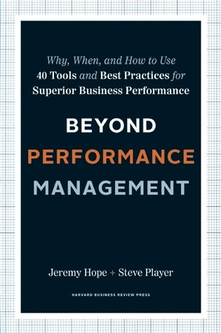Book cover of Beyond Performance Management: Why, When, And How To Use 40 Tools And Best Practices For Superior Business Performance by Jeremy Hope, Steve Player