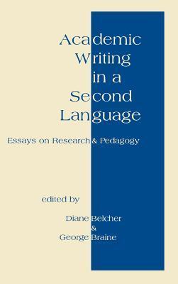 Book cover of Academic Writing In A Second Language: Essays On Research And Pedagogy by Diane Belcher, George Braine