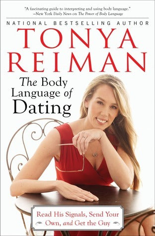 Book cover of The Body Language Of Dating: Read His Signals, Send Your Own, And Get The Guy by Tonya Reiman