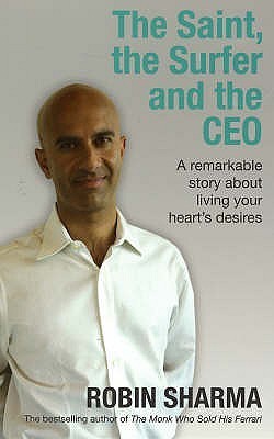 Book cover of The Saint, the Surfer and the Ceo: A Remarkable Story About Living Your Heart's Desires by Robin Sharma