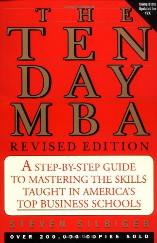 Book cover of The Ten-Day MBA: A Step-By-Step Guide To Mastering The Skills Taught In America's Top Business Schools by Steven Silbiger