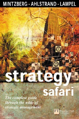 Book cover of Strategy Safari: The Complete Guide Through The Wilds Of Strategic Management by Henry; Ahlstrand Mintzberg, Bruce W. Ahlstrand, Joseph Lampel
