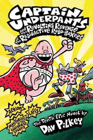 Book cover of Captain Underpants And The Revolting Revenge Of The Radioactive Robo-Boxers by Dav Pilkey