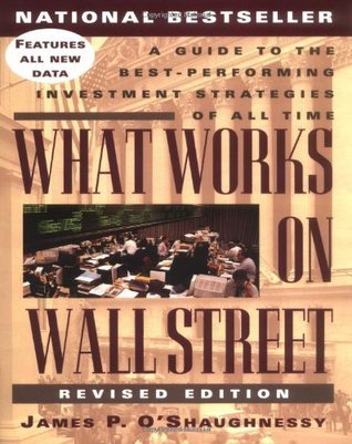 Book cover of What Works On Wall Street: A Guide To The Best-Performing Investment Strategies Of All Time by James P. O'Shaughnessy