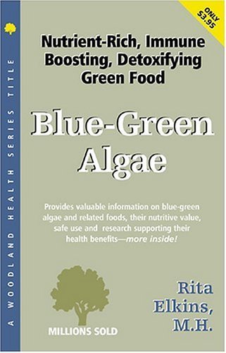 Book cover of Blue-Green Algae, Spirulina And Chlorella: The Tonifying, Nutritive, Detoxifying Green Wonderfoods by Rita Elkins