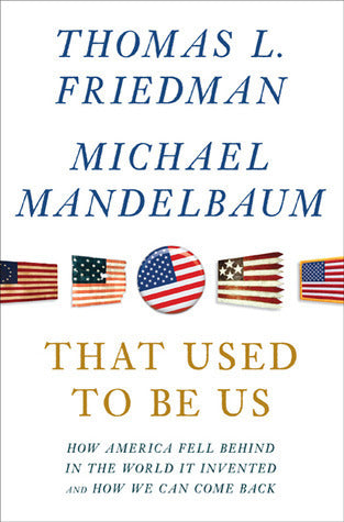 Book cover of That Used To Be Us: How America Fell Behind In The World We Invented--And How We Can Come Back by Thomas L. Friedman, Michael Mandelbaum