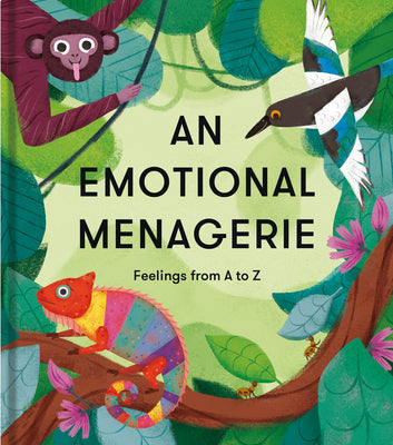 Book cover of An Emotional Menagerie: An A To Z Of Poems About Feelings by The School of Life