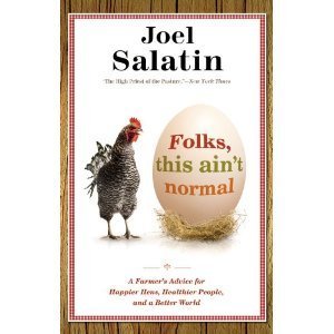 Book cover of Folks, This Ain't Normal: A Farmer's Advice for Happier Hens, Healthier People, and a Better World by Joel Salatin