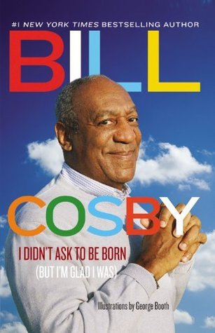 Book cover of I Didn't Ask To Be Born by Bill Cosby