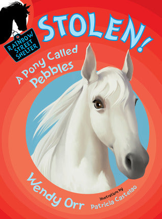 Book cover of Stolen! A Pony Called Pebbles by Wendy Orr, Patricia Castelao (Illus.)