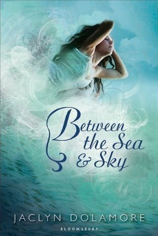Book cover of Between The Sea And Sky by Jaclyn Dolamore