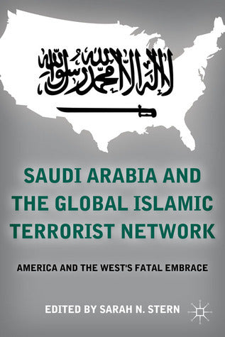 Book cover of Saudi Arabia And The Global Islamic Terrorist Network: America And The West’s Fatal Embrace by Sarah N. Stern (Ed.)