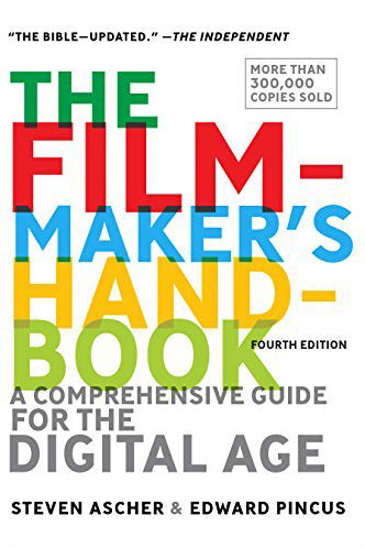Book cover of The Filmmaker's Handbook: A Comprehensive Guide For The Digital Age by Steven Ascher, Edward Pincus
