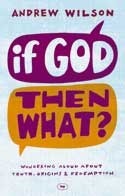 Book cover of If God Then What: Wondering Aloud About Truth, Origins & Redemption by Andrew Wilson