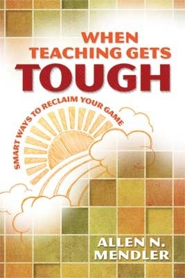 Book cover of When Teaching Gets Tough: Smart Ways To Reclaim Your Game by Allen N. Mendler