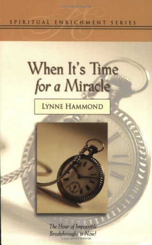 Book cover of When It's Time For A Miracle: The Hour Of Your Breakthrough Is Now by Lynne Hammond