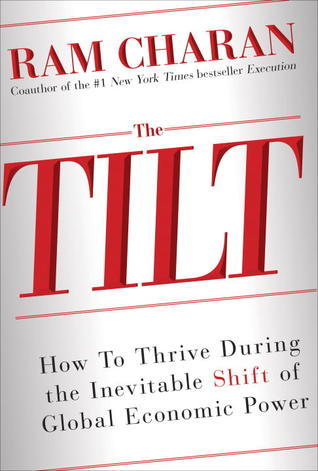 Book cover of Global Tilt: Leading Your Business Through The Great Economic Power Shift by Ram Charan
