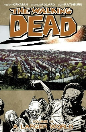 Book cover of The Walking Dead, Vol. 16: A Larger World by Robert Kirkman, Charlie Adlard (Illus.), Cliff Rathburn (Illus.)