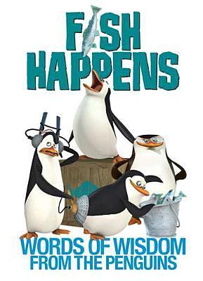 Book cover of Fish Happens: Words of Wisdom From The Penguins by Brian Elling