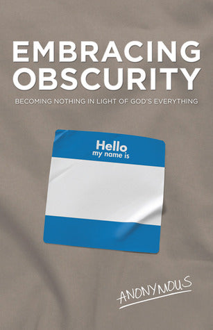 Book cover of Embracing Obscurity: Becoming Nothing in Light of God’s Everything by Anonymous