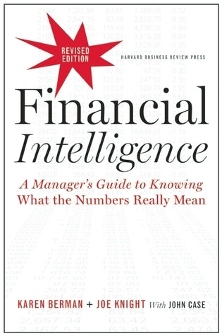 Book cover of Financial Intelligence: A Manager's Guide To Knowing What The Numbers Really Mean by Karen Berman, Joe Knight, John Case (Primary Contributor)